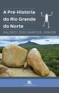 Ler A pré-história do Rio Grande do Norte, do autor Valdeci dos Santos Júnior