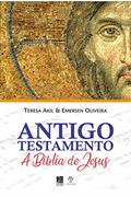 Ler Antigo Testamento: A Bíblia de Jesus, do autor Emerson Evandro de Oliveira; Teresa Akil