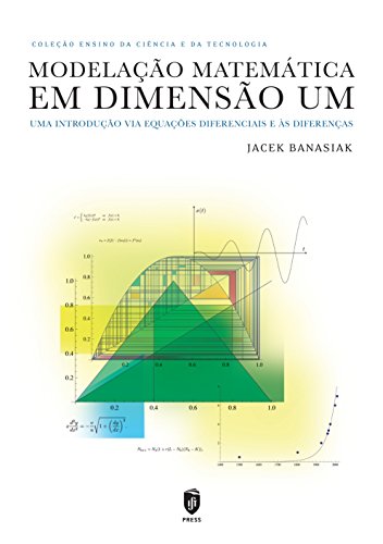 Ler Modelação Matemática em Dimensão Um. Uma Introdução Via Equações Diferenciais e às Diferenças, do autor Jacek Banasiak