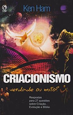 Criacionismo. Verdade ou Mito?, do autor Ken Ham