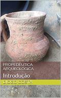 Ler Propedêutica Arqueológica: Introdução, do autor Diogo Costa