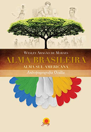 Ler Alma brasileira: alma sulamericana - antropogeografia oculta, do autor Wesley Aragão de Moraes Ler Alma brasileira: alma sulamericana - antropogeografia oculta, do autor Wesley Aragão de Moraes