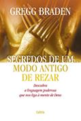 Ler Segredos de um Modo Antigo de Rezar: Descubra a Linguagem Poderosa que nos Liga à Mente de Deus, do autor Gregg Braden Ler Segredos de um Modo Antigo de Rezar: Descubra a Linguagem Poderosa que nos Liga à Mente de Deus, do autor Gregg Braden