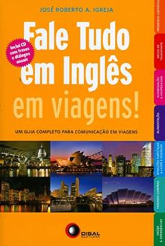 Fale Tudo em Inglês em Viagens! (+ CD Audio), do autor José Roberto A. Igreja