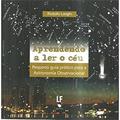 Ler Aprendendo a ler o céu: Pequeno guia prático para Astronomia observacional, do autor Rodolfo Langhi