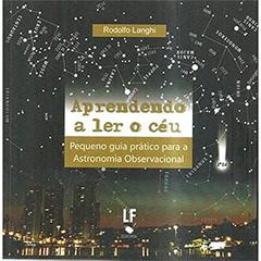 Aprendendo a ler o céu: Pequeno guia prático para Astronomia observacional, do autor Rodolfo Langhi
