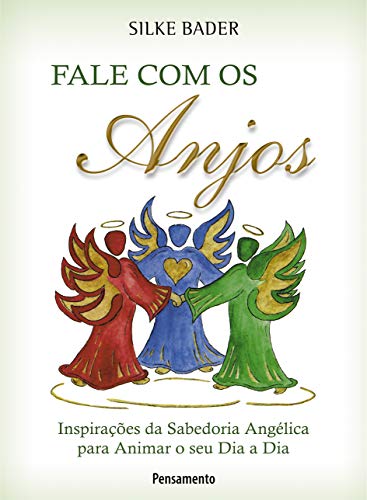 Ler Fale com os Anjos: Inspirações da Sabedoria Angélica Para Animar o seu dia a dia, do autor Silke Bader