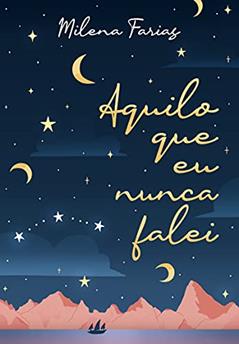 Aquilo que eu nunca falei, do autor Milena Farias