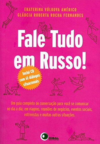 Fale tudo em russo!: Um Guia Completo de Conversação Para Você se Comunicar no dia a Dia, em Viagens, Reuniões de Negócios, Eventos Sociais, Entrevistas e Muitas Outras Situações, do autor Ekaterina Valkova Americo