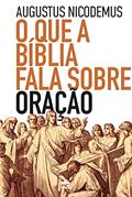 Ler O que a Bíblia fala sobre oração, do autor Augustus Nicodemus Ler O que a Bíblia fala sobre oração, do autor Augustus Nicodemus
