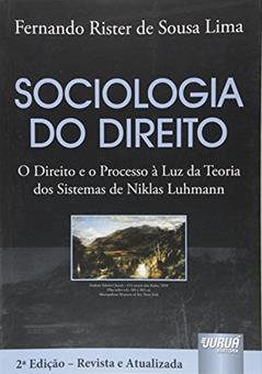 Sociologia do Direito: O Direito e o Processo à luz da Teoria dos Sistemas de Niklas Luhmann, do autor Fernando Rister de Sousa Lima