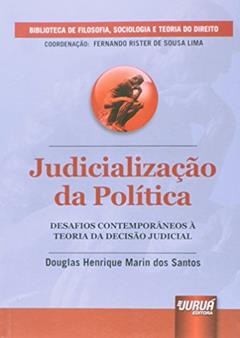Judicialização da Política - Desafios Contemporâneos à Teoria da Decisão Judicial - Biblioteca de Filosofia, Sociologia e Teoria do Direito - Coordenação Fernando Rister de Souza Lima, do autor Douglas Henrique Marin dos Santos