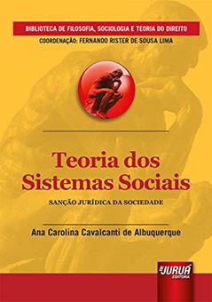 Teoria dos Sistemas Sociais - Sanção Jurídica da Sociedade - Biblioteca de Filosofia, Sociologia e Teoria do Direito - Coordenação: Fernando Rister de Souza Lima, do autor Ana Carolina Cavalcanti de Albuquerque