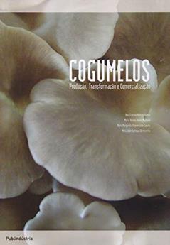 Cogumelos. Produção, Transformação e Comercialização, do autor Ana Cristina Martins Ramos; Maria Helena Neves Machado; Maria Margarida Ribeiro Lobo Sapata; María José Bastidas Quintanilla