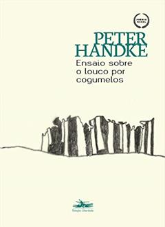 Ensaio sobre o louco por cogumelos: Uma história em si, do autor Peter Handke
