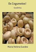 Ler Os Cogumelos!, do autor Maria Helena Guedes Ler Os Cogumelos!, do autor Maria Helena Guedes