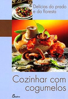 Cozinhar com Cogumelos. Delicias do Prato e da Floresta, do autor Ricardo Esteves Correia