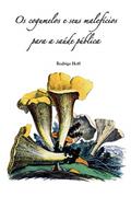 Ler Os cogumelos e seus malefícios para a saúde pública, do autor Rodrigo Hoff