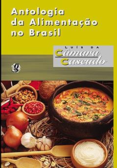 Antologia da Alimentação no Brasil, do autor Luís da Câmara Cascudo