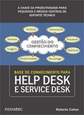 Ler Base de Conhecimento Para Help Desk e Service Desk: a Chave da Produtividade Para Pequenos e Médios Centros de Suporte Técnico, do autor Roberto Cohen