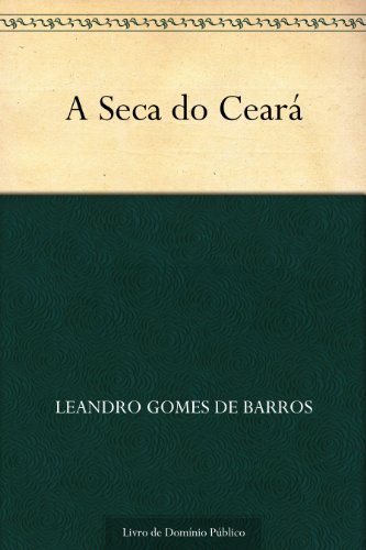 Ler A Seca do Ceará, do autor Leandro Gomes de Barros Ler A Seca do Ceará, do autor Leandro Gomes de Barros