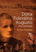 Ler Dona Fideralina Augusto: Mito e Realidade, do autor Dimas Macedo