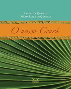O Nosso Ceará, do autor Rachel de Queiroz; Maria Luiza de Queiroz