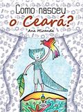 Ler Como Nasceu o Ceará?, do autor Ana Miranda Ler Como Nasceu o Ceará?, do autor Ana Miranda
