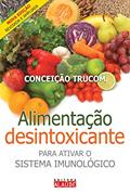 Ler Alimentação Desintoxicante: Para Ativar o Sistema Imunológico, do autor Conceição Trucom Ler Alimentação Desintoxicante: Para Ativar o Sistema Imunológico, do autor Conceição Trucom