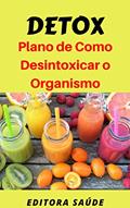 Ler Detox: Plano de Como Desintoxicar o Organismo, do autor Editora Saúde Ler Detox: Plano de Como Desintoxicar o Organismo, do autor Editora Saúde