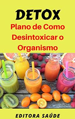 Detox: Plano de Como Desintoxicar o Organismo, do autor Editora Saúde