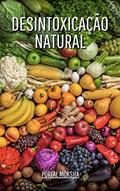 Ler Desintoxicação Natural: Descubra as melhores estratégias totalmente naturais e 100% seguras para uma desintoxicação bem-sucedida!, do autor Jéssica Costa
