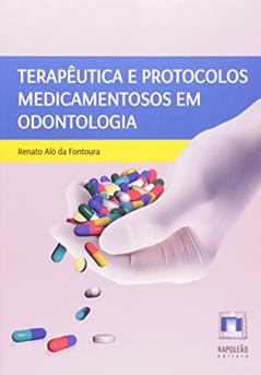 Terapêutica e Protocolos Medicamentosos em Odontologia, do autor Renato Aló da Fontoura