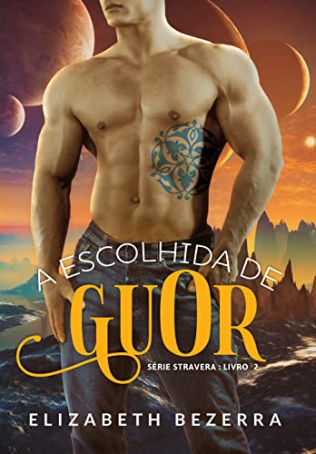 Ler A escolhida de GuOr: Aliens de Stravera, do autor Elizabeth Bezerra
