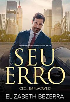 Seu Erro: CEOs Implacáveis - Livro 1, do autor Elizabeth Bezerra