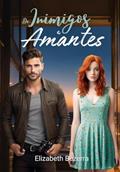 Ler De Inimigos A Amantes: Livro Único, do autor Elizabeth Bezerra Ler De Inimigos A Amantes: Livro Único, do autor Elizabeth Bezerra