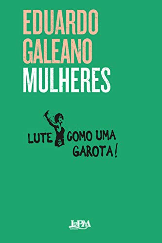 Ler Mulheres, do autor Eduardo Galeano Ler Mulheres, do autor Eduardo Galeano