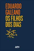 Ler Os filhos dos dias, do autor Eduardo Galeano Ler Os filhos dos dias, do autor Eduardo Galeano
