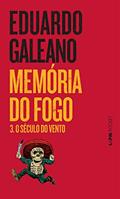 Ler Memória do Fogo 3 - o Século do Vento, do autor Eduardo Galeano Ler Memória do Fogo 3 - o Século do Vento, do autor Eduardo Galeano