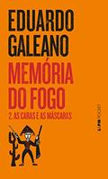 Ler Memória do Fogo: As Caras e as Máscaras, do autor Eduardo Galeano Ler Memória do Fogo: As Caras e as Máscaras, do autor Eduardo Galeano