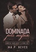 Ler Dominada Pelo Mafioso: Máfia Carlucci - Livro 01, do autor Ma P. Neves