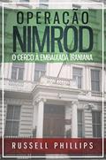 Ler Operação Nimrod: O Cerco à Embaixada Iraniana, do autor Russell Phillips Ler Operação Nimrod: O Cerco à Embaixada Iraniana, do autor Russell Phillips