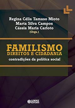 Familismo, direitos e cidadania: Contradições da política social, do autor Regina Célia Tamaso Mioto; Marta Silva Campos; Cássia Maria Carloto