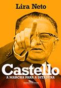 Ler Castello: A marcha para a ditadura, do autor Lira Neto Ler Castello: A marcha para a ditadura, do autor Lira Neto