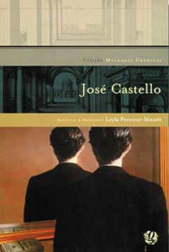Melhores crônicas José Castello: seleção e prefácio: Leyla Perrone-Moisés, do autor José Castello
