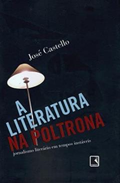 A LITERATURA NA POLTRONA, do autor José Castello