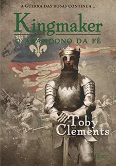 Kingmaker - O abandono da fé, do autor Toby Clements