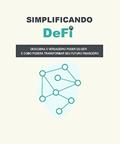 Ler Simplificando DeFi: Descubra o verdadeiro poder do DeFi e como transformar seu futuro financeiro, do autor Progresso Cripto