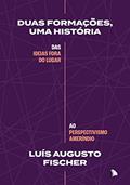 Ler Duas formações, uma história: Das ideias fora do lugar ao perspectivismo ameríndio, do autor Luís Augusto Fischer