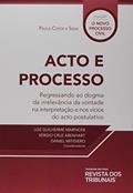 Ler Acto E Processo Regressando Ao Dogma Da Irrelevância Da Vontade Na Interpretação E Nos Vícios Do Acto Postulativo, do autor Paula Costa E Silva